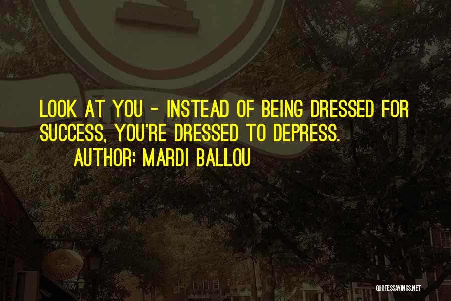 Dress For Success Quotes By Mardi Ballou