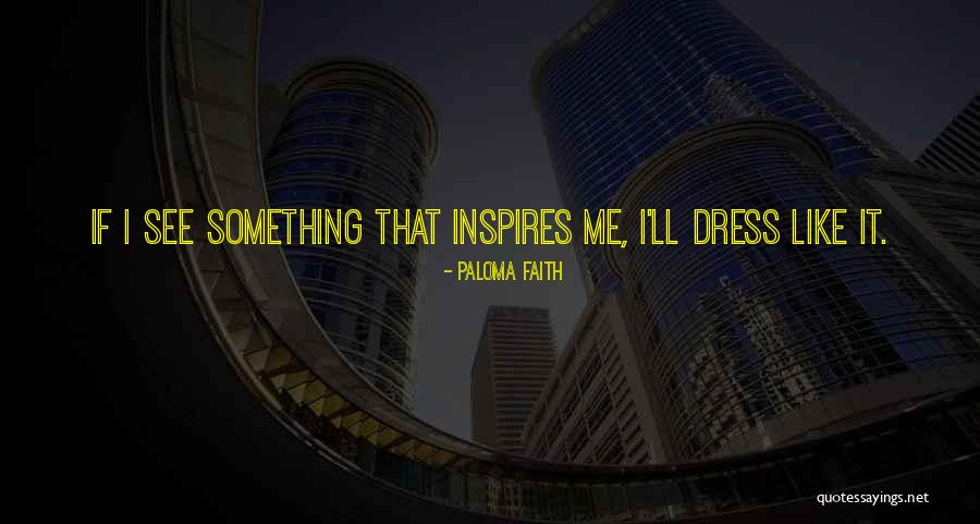 Dress Like Quotes By Paloma Faith Dress Like Quotes By Paloma Faith
