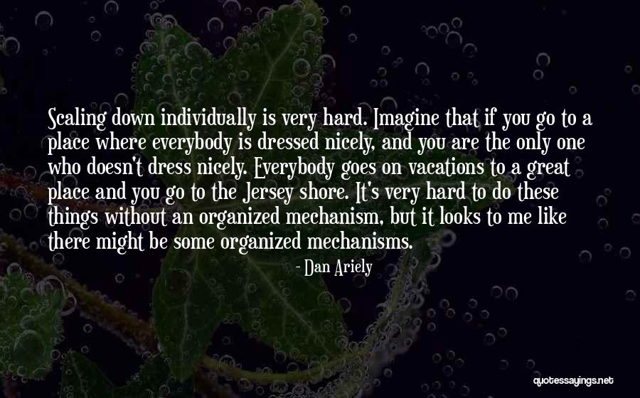 Dress Nicely Quotes By Dan Ariely Dress Nicely Quotes By Dan Ariely