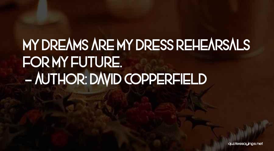 Dress Rehearsals Quotes By David Copperfield