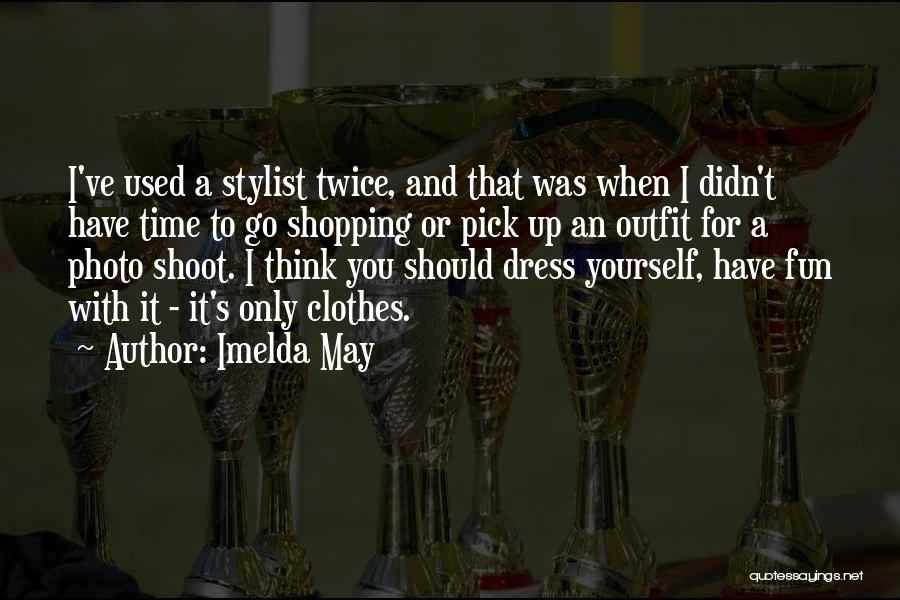 Dress Shopping Quotes By Imelda May