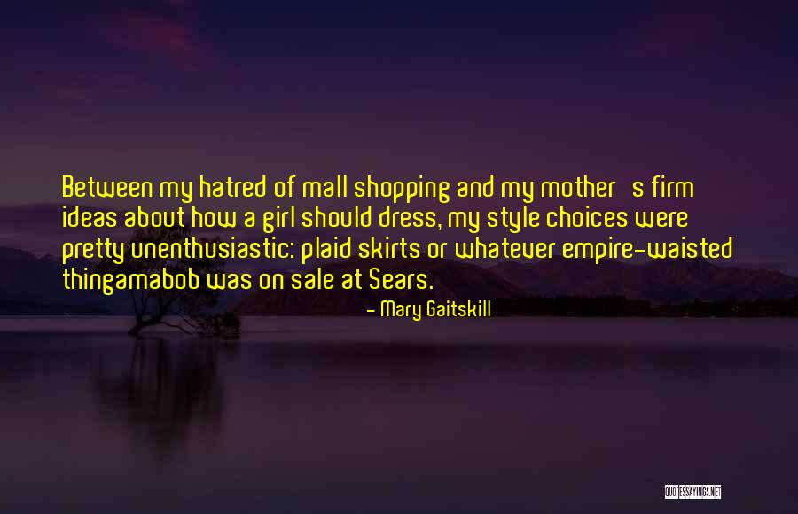 Dress Skirts Quotes By Mary Gaitskill Dress Skirts Quotes By Mary Gaitskill
