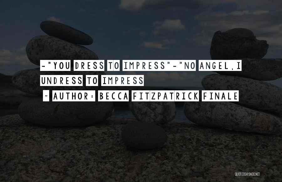 Dress To Impress And Other Quotes By Becca Fitzpatrick Finale