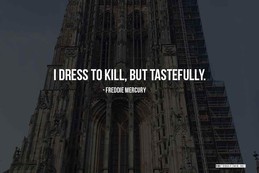 Dress To Kill Quotes By Freddie Mercury Dress To Kill Quotes By Freddie Mercury