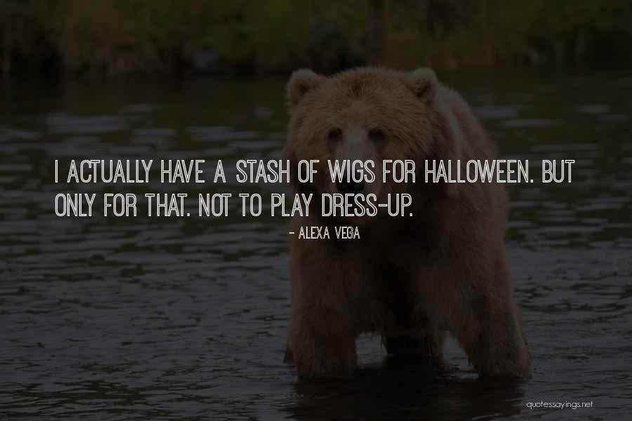 Dress Up Play Quotes By Alexa Vega Dress Up Play Quotes By Alexa Vega