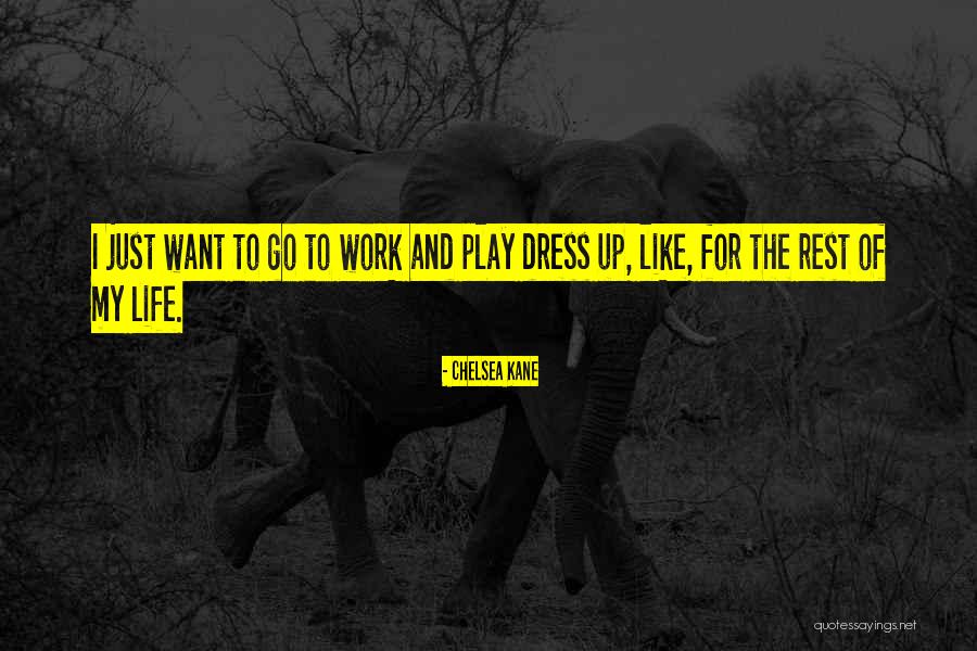 Dress Up Play Quotes By Chelsea Kane Dress Up Play Quotes By Chelsea Kane