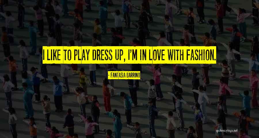 Dress Up Play Quotes By Fantasia Barrino Dress Up Play Quotes By Fantasia Barrino