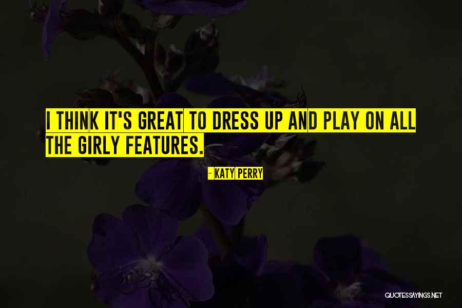 Dress Up Play Quotes By Katy Perry Dress Up Play Quotes By Katy Perry