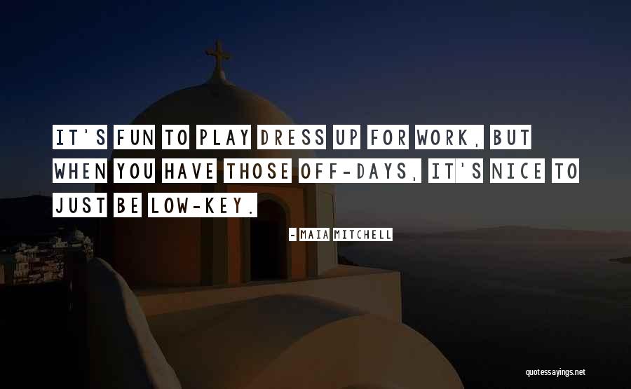 Dress Up Play Quotes By Maia Mitchell Dress Up Play Quotes By Maia Mitchell