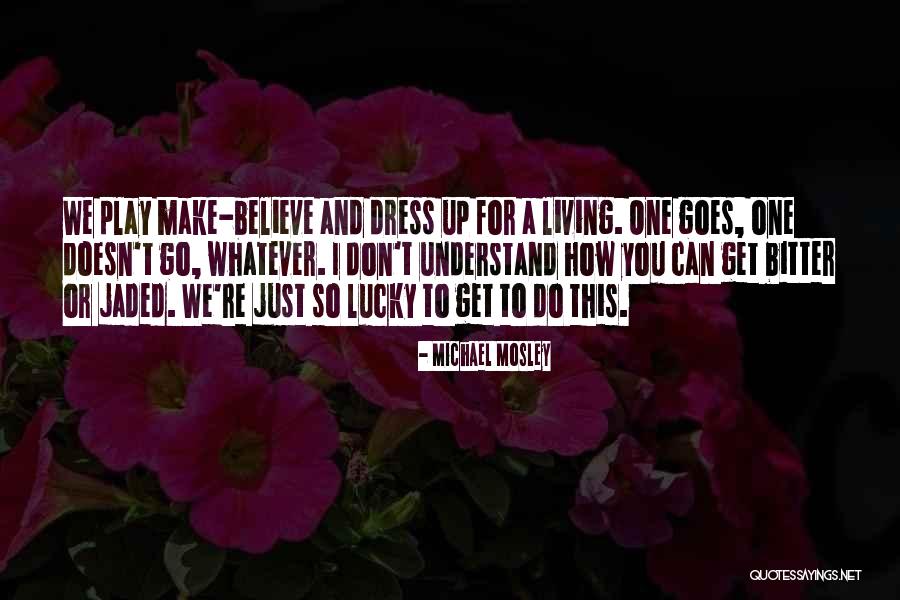Dress Up Play Quotes By Michael Mosley Dress Up Play Quotes By Michael Mosley