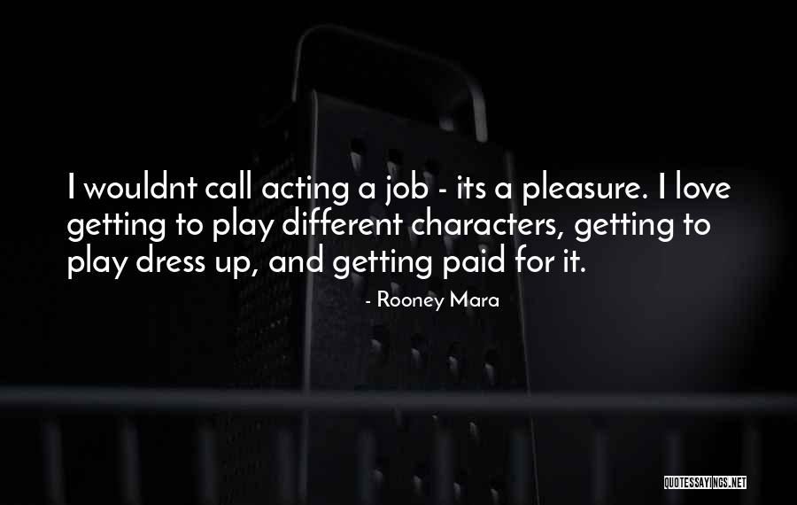 Dress Up Play Quotes By Rooney Mara Dress Up Play Quotes By Rooney Mara
