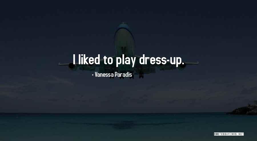 Dress Up Play Quotes By Vanessa Paradis Dress Up Play Quotes By Vanessa Paradis