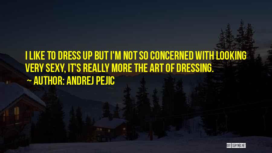 Dress Up Quotes By Andrej Pejic