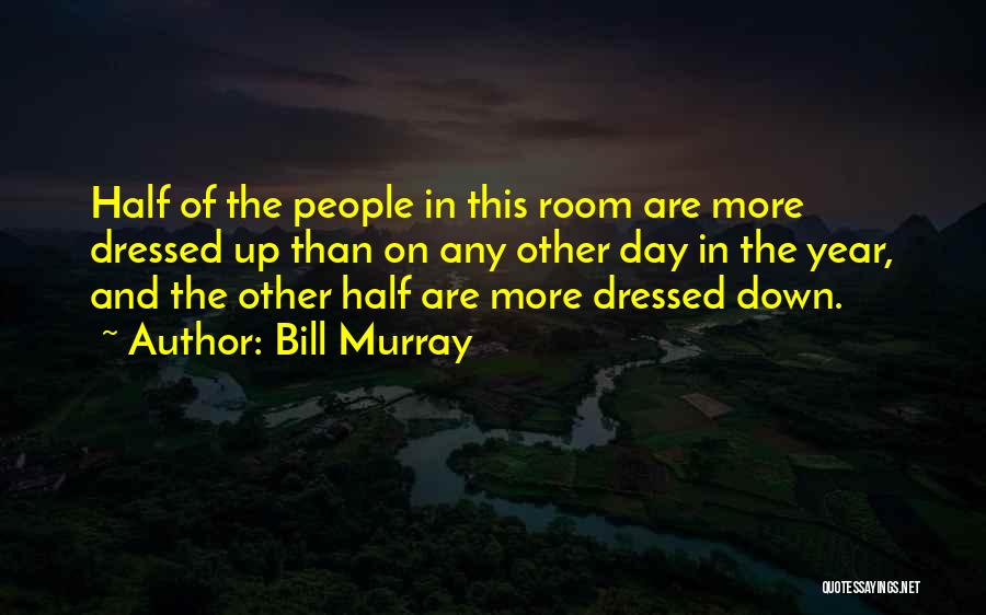 Dressed Down Quotes By Bill Murray