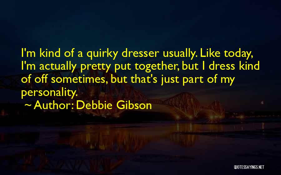 Dresser Quotes By Debbie Gibson