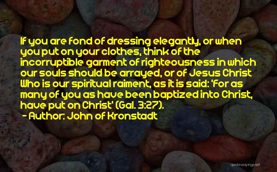 Dressing Elegantly Quotes By John Of Kronstadt