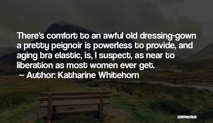 Dressing Gown Quotes By Katharine Whitehorn
