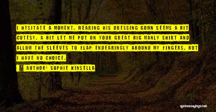 Dressing Gown Quotes By Sophie Kinsella