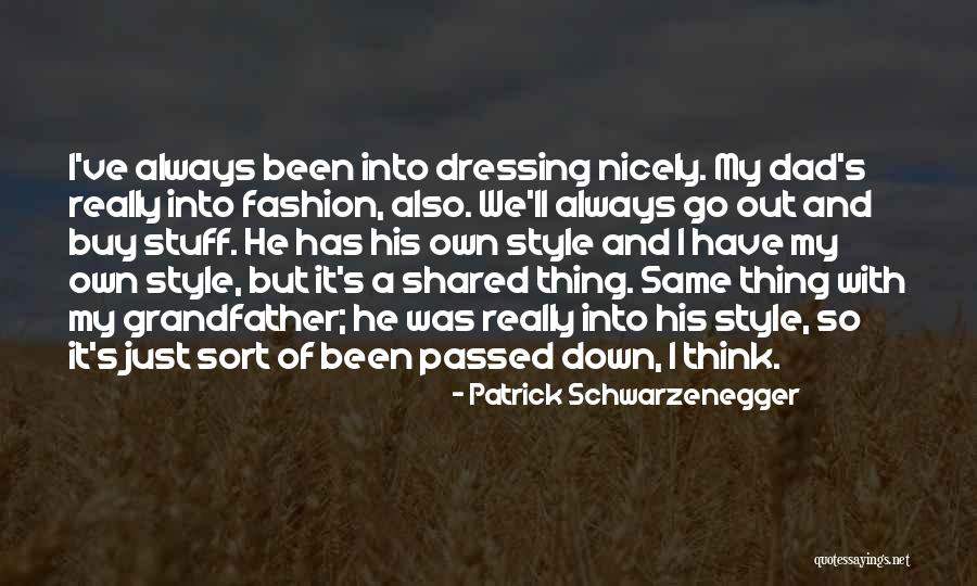 Dressing Nicely Quotes By Patrick Schwarzenegger Dressing Nicely Quotes By Patrick Schwarzenegger