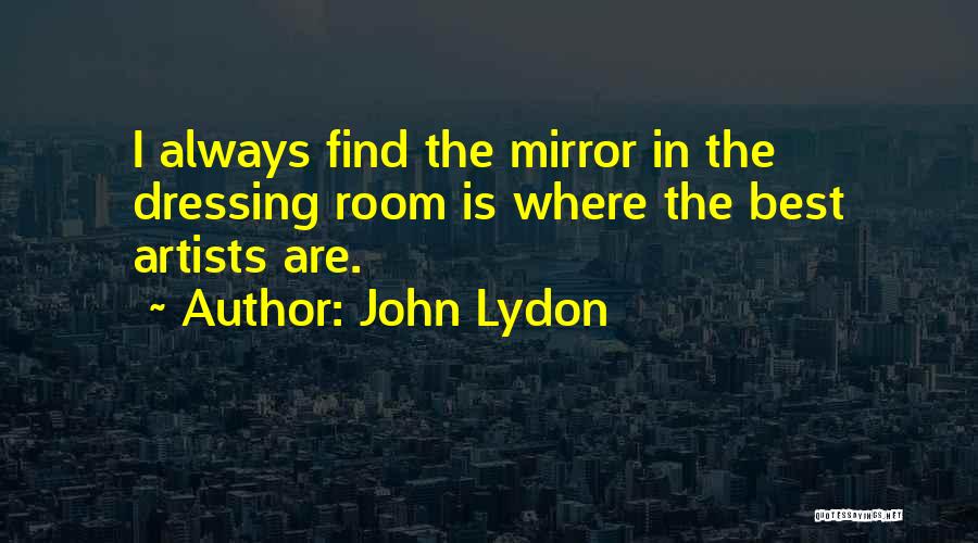 Dressing Room Mirror Quotes By John Lydon