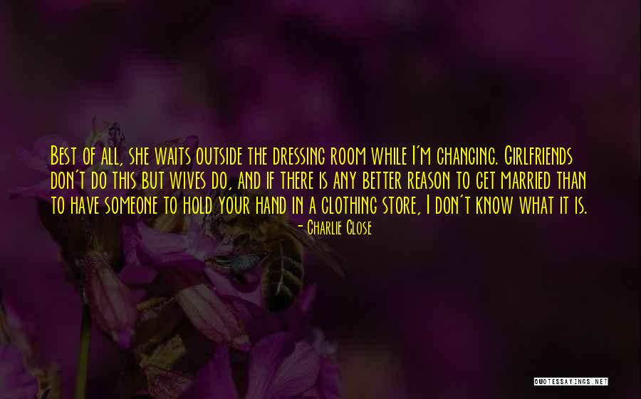 Dressing Room Quotes By Charlie Close Dressing Room Quotes By Charlie Close
