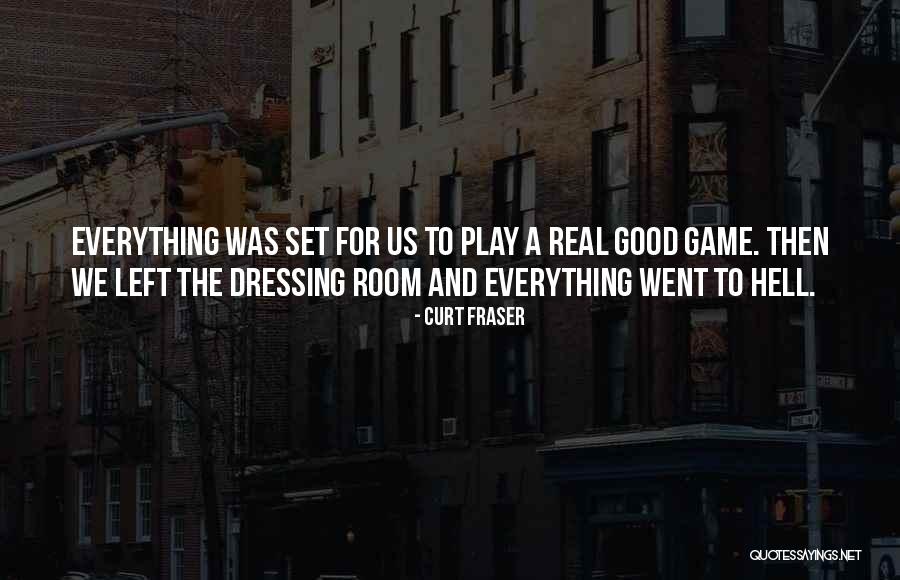 Dressing Room Quotes By Curt Fraser Dressing Room Quotes By Curt Fraser