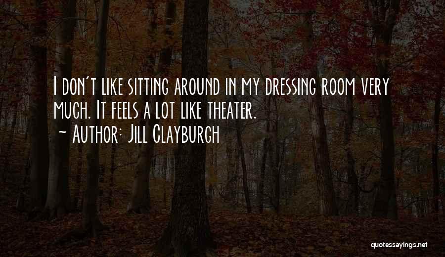 Dressing Room Quotes By Jill Clayburgh