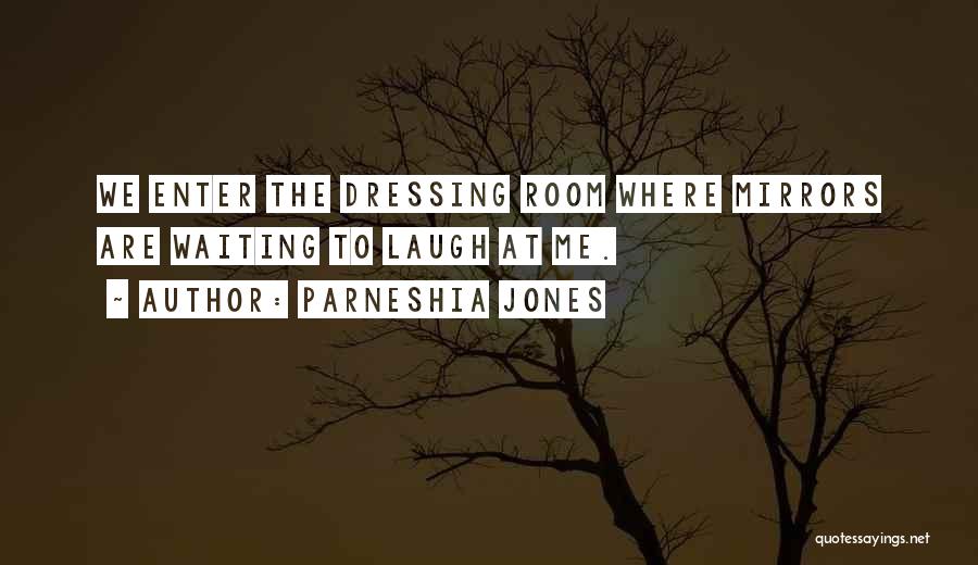 Dressing Room Quotes By Parneshia Jones