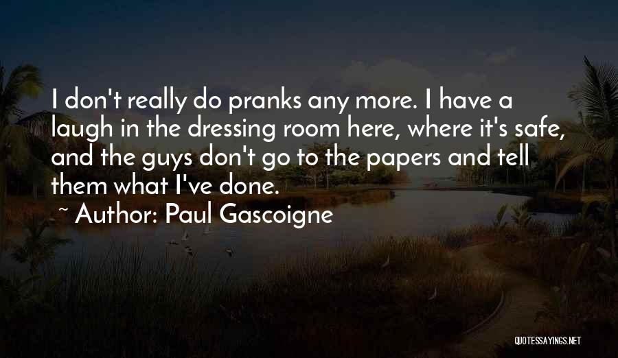 Dressing Room Quotes By Paul Gascoigne