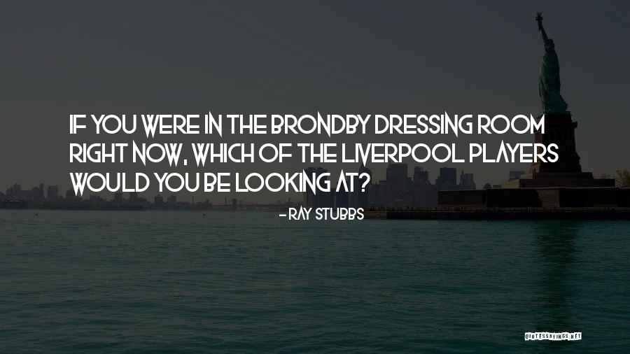 Dressing Room Quotes By Ray Stubbs Dressing Room Quotes By Ray Stubbs