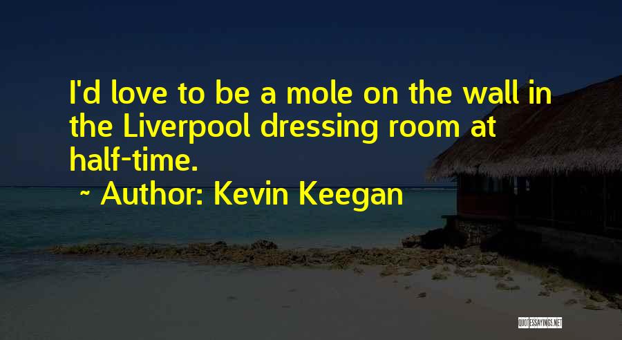 Dressing Room Wall Quotes By Kevin Keegan