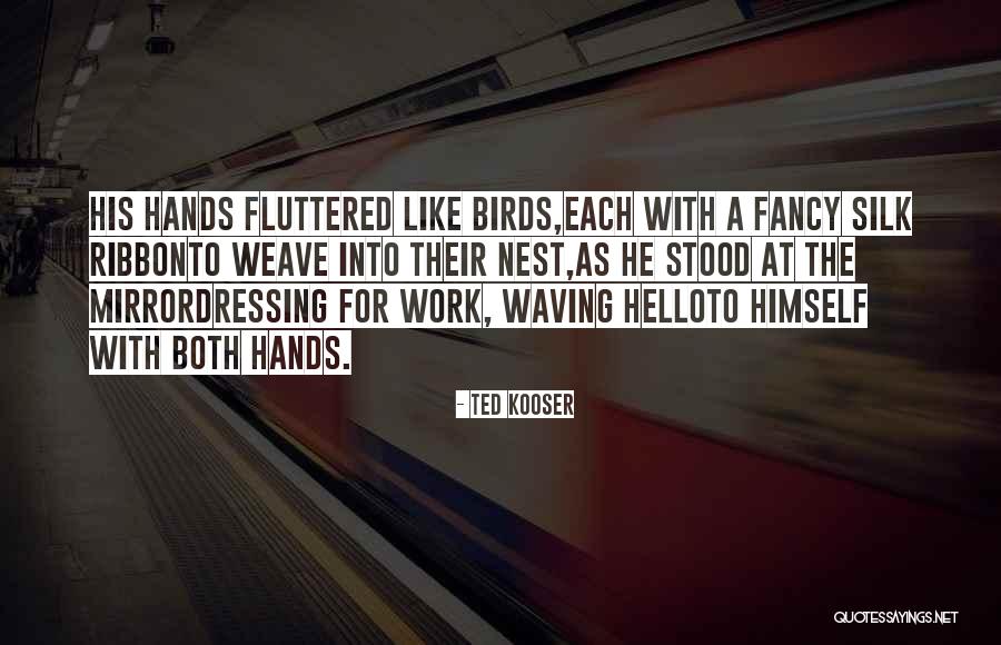 Dressing Up Fancy Quotes By Ted Kooser Dressing Up Fancy Quotes By Ted Kooser