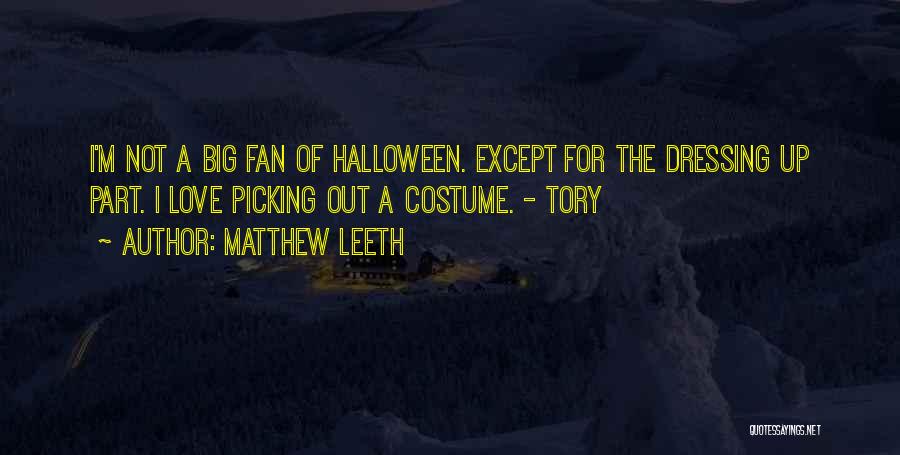 Dressing Up For Halloween Quotes By Matthew Leeth