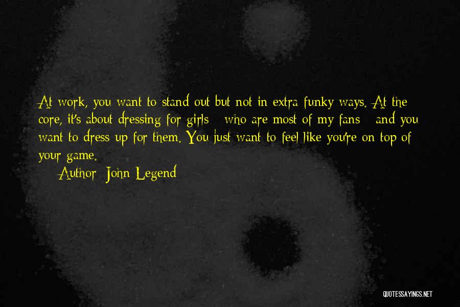 Dressing Up For Work Quotes By John Legend