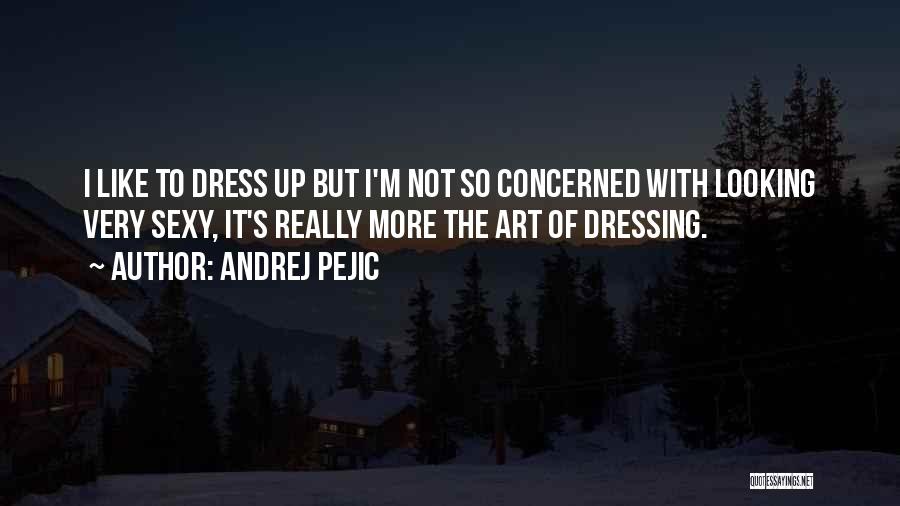 Dressing Up Quotes By Andrej Pejic
