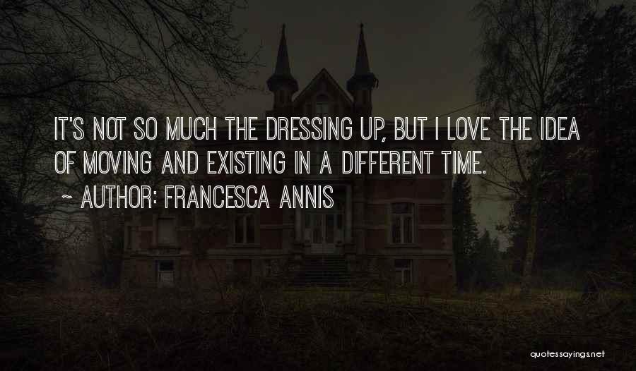 Dressing Up Quotes By Francesca Annis