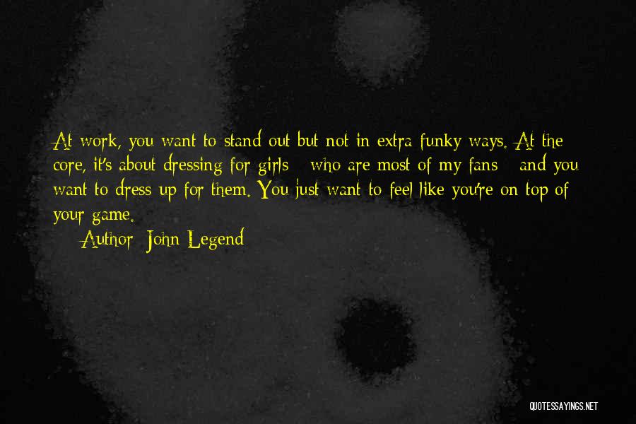Dressing Up Quotes By John Legend