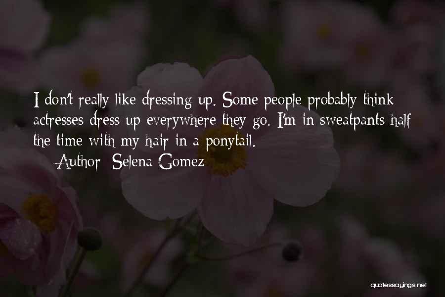 Dressing Up Quotes By Selena Gomez