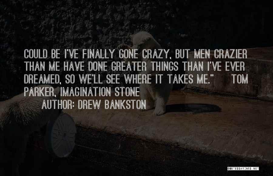 Drew Bankston Quotes 2234312