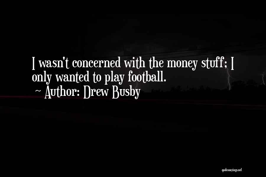 Drew Busby Quotes 625809