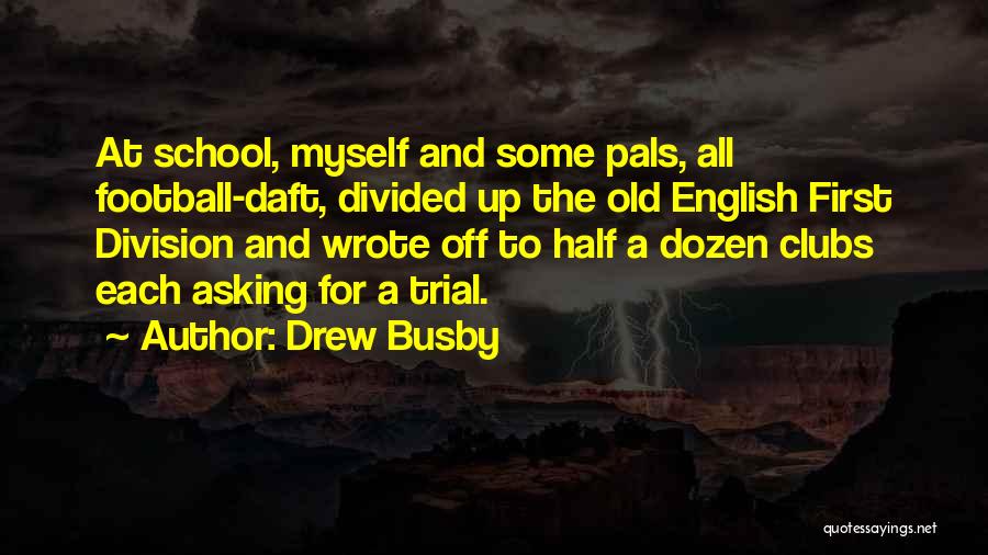 Drew Busby Quotes 824076