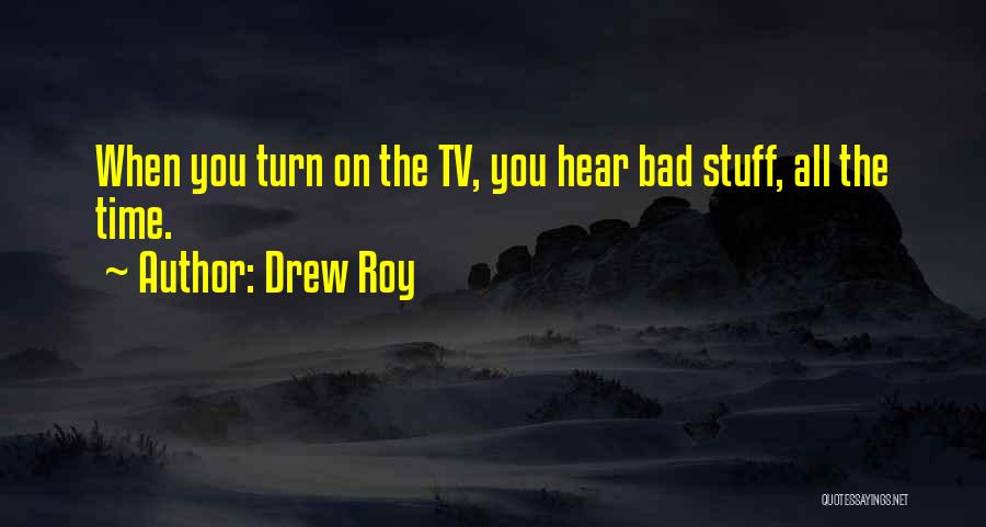 Drew Roy Quotes 1617136