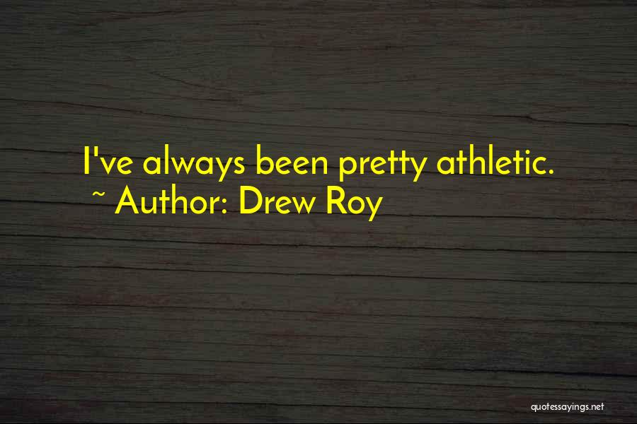 Drew Roy Quotes 600146