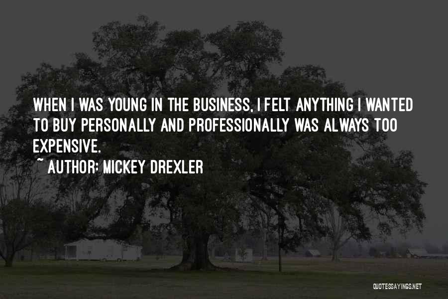 Drexler Quotes By Mickey Drexler