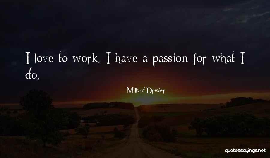 Drexler Quotes By Millard Drexler Drexler Quotes By Millard Drexler
