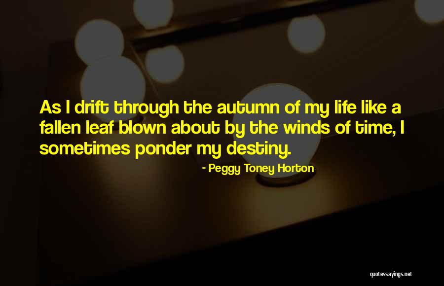 Drift Through Life Quotes By Peggy Toney Horton Drift Through Life Quotes By Peggy Toney Horton