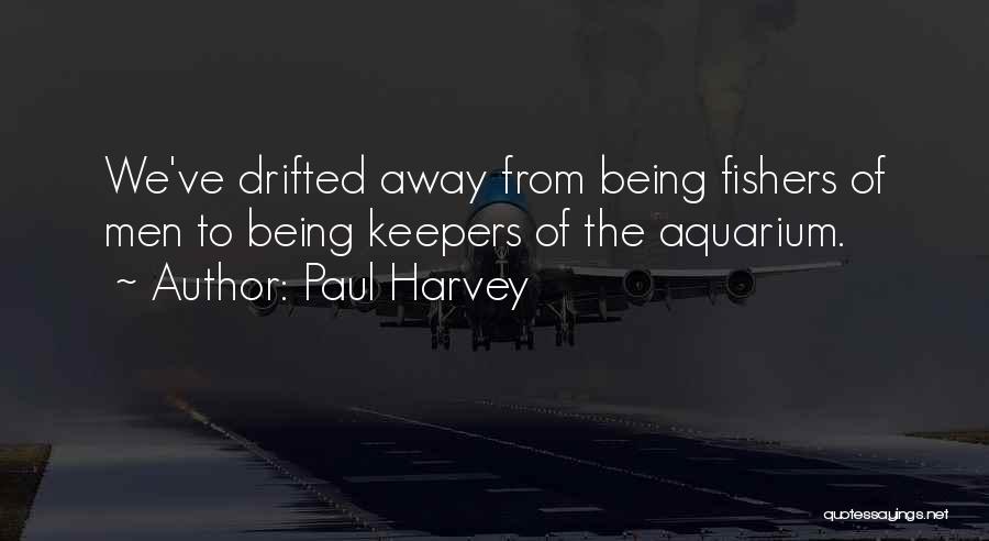 Drifted Away Quotes By Paul Harvey
