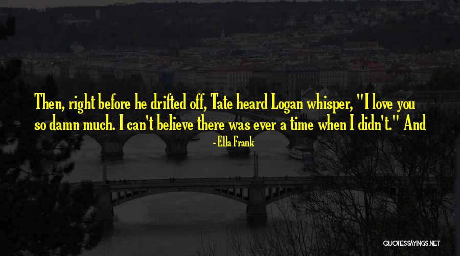 Drifted Love Quotes By Ella Frank