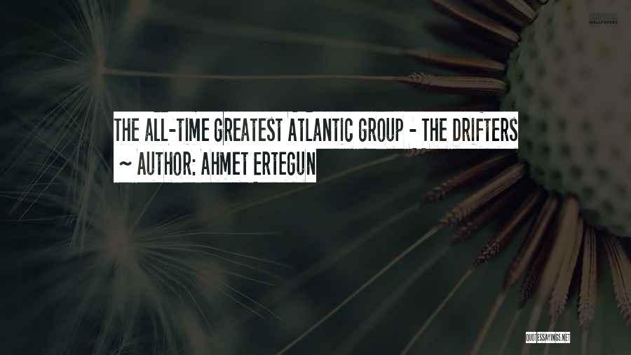 Drifters Quotes By Ahmet Ertegun