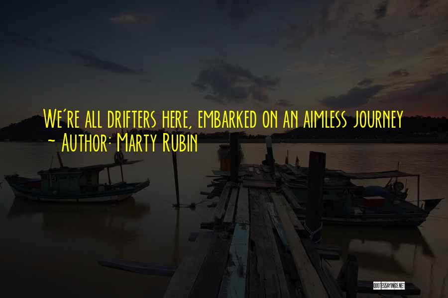 Drifters Quotes By Marty Rubin